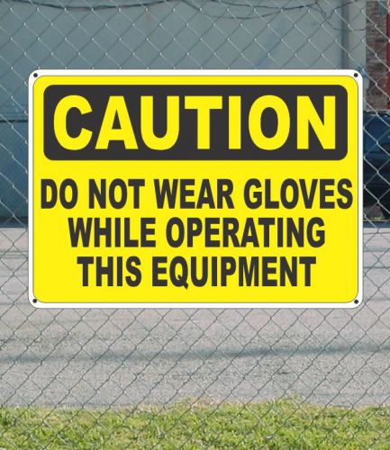 Caution do not wear gloves while operating equip - osha safety sign 10&#034; x 14&#034; for sale