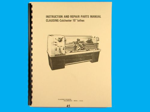 Clausing Colchester 15&#034; Lathe  Instruction &amp; Repair Parts List  Manual  *45