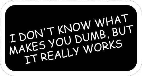 I DONT KNOW WHAT MAKES YOU DUMB   Hard Hat Decals FUNNY  toolboxes laptops,