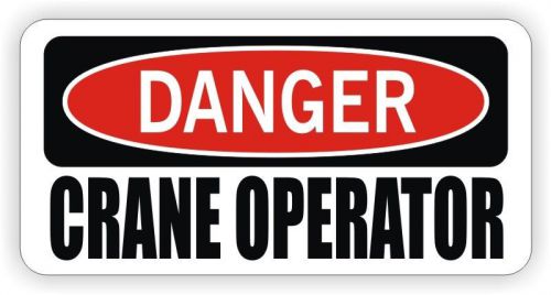 Danger - Crane Operator Hard Hat Sticker / Decal Funny Label Toolbox Lunch Box