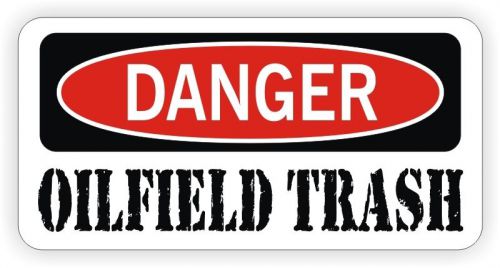 Danger - Oilfield Trash Hard Hat Sticker / Decal Label Driller Roughneck Oil