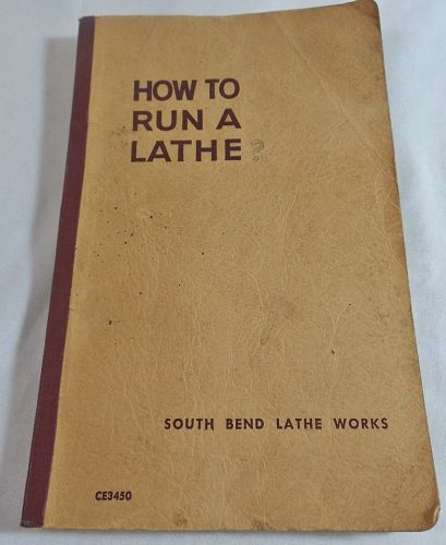 How to Run a Lathe South Bend Lathe Works, Soft Cover, Vol 1 Ed 53, 1954