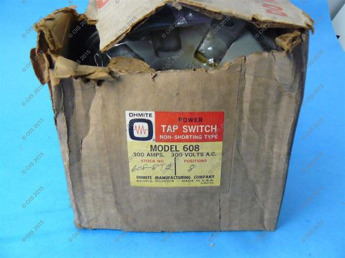 Ohmite 608-8t2 tandem power tap switch non-shorting 300 vac 100 amps 8 taps nib for sale