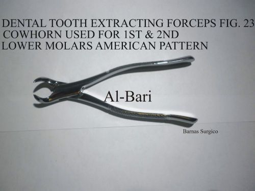 DENTAL TOOTH EXTRACTING FORCEPS FIG.23 COWHORN USED FOR 1ST &amp; 2ND LOWER MOLARS