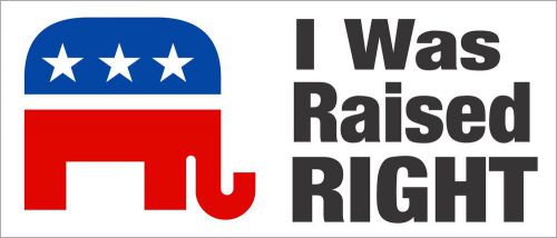 I Was Raised Right Bumper Sticker Republican Elephant Conservative BS-206