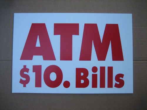 5  ATM coroplast SIGNS  $10 bills 16&#034;x 24&#034; with 2 grommets