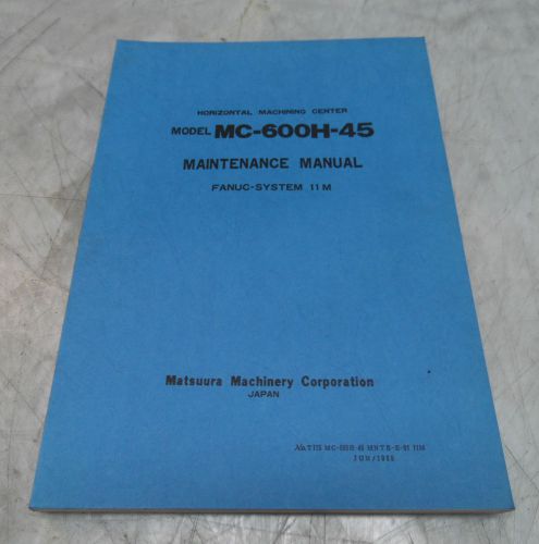 Matsuura MC-600H-45 System 11M Maintenance Manual, T077 MC-600H-45 MNTE-E-01 11M