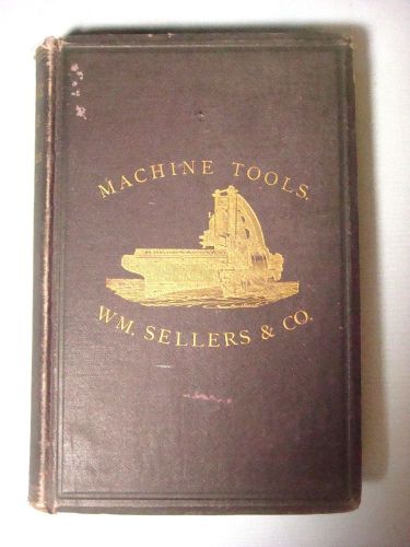 1876 WM SELLERS &amp; CO MACHINE TOOLS - MILL GEARING - BOILER MAKER TOOLS - RAILWAY