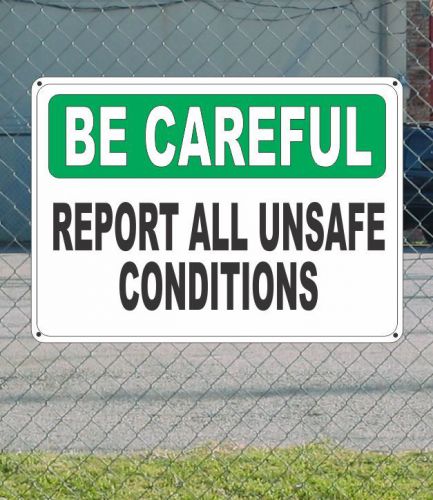 Be careful report all unsafe conditions - osha safety sign 10&#034; x 14&#034; for sale