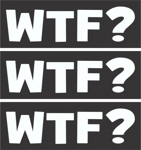 3 - WTF? What the F*ck? Helmet/Hard Hat/Motorcycle Sticker Decal 2&#034; HS426