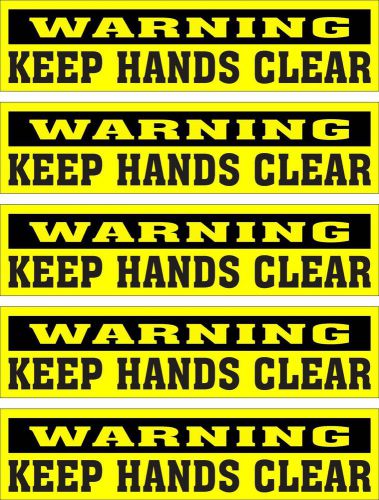 LOT OF 5 GLOSSY STICKERS, WARNING KEEP HANDS CLEAR, FOR INDOOR OR OUTDOOR USE
