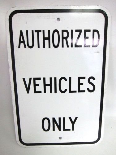 Authorized Vehicles Only Road Street Sign 18” x 12” Heavy Gauge 