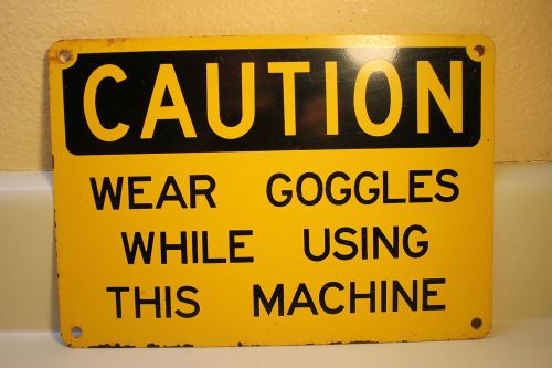 VINTAGE METAL OFFICIALSIGN &#034;WEAR GOGGLES WHILE USING THIS MACHINE