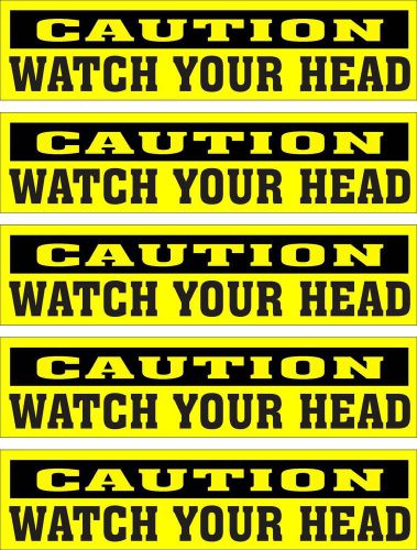 LOT OF 5 GLOSSY STICKERS, CAUTION WATCH YOUR HEAD, FOR INDOOR OR OUTDOOR USE
