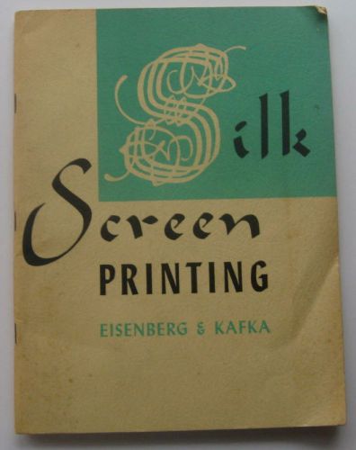 Silk Screen Printing 1957 2nd Edition Eisenberg &amp; Kafka