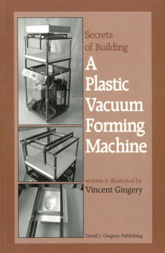 Secrets of building a plastic vacuum forming machine - build one yourself! for sale