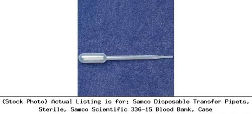 Samco disposable transfer pipets, sterile, samco scientific 336-1s blood bank for sale