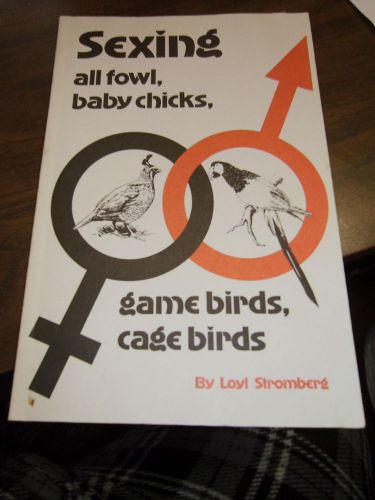 Sexing all fowl, baby chicks, gamebirds, cage birds by Loyl Stromberg