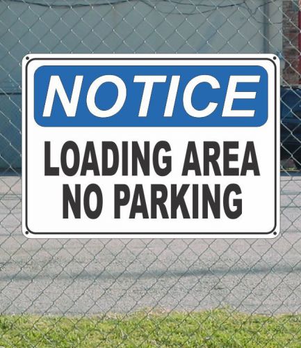 Notice loading area no parking - osha safety sign 10&#034; x 14&#034; for sale