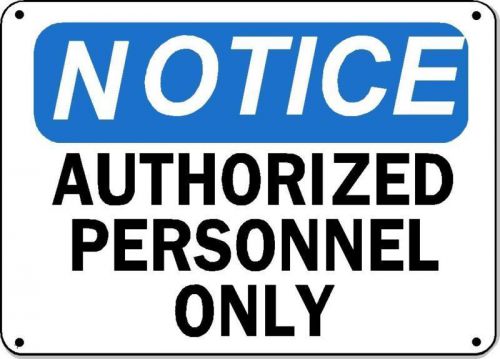 Authorized personnel only notice sign - 10&#034; x 14&#034; aluminum osha safety sign for sale