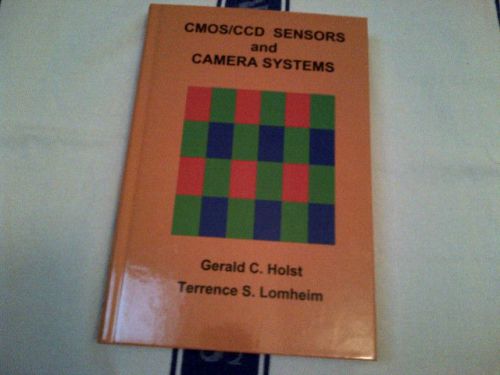 CMOS/CCD Sensors and Camera Systems - Holst &amp; Lomheim 350+pp Hdbk 1st Edition