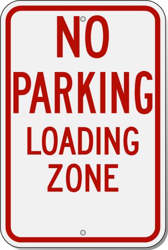 Highway Traffic Supply NO PARKING LOADING ZONE 12&#034; x 18&#034; Engineer Grade Sign
