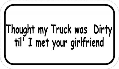 I THOUGHT MY TRUCK WAS DIRTY Funny hard hat decals humorus tool boxes laptops