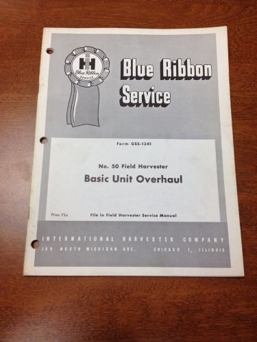 IH Blue Ribbon No. 50 Field Harvester Basic Unit Overhaul Manual International