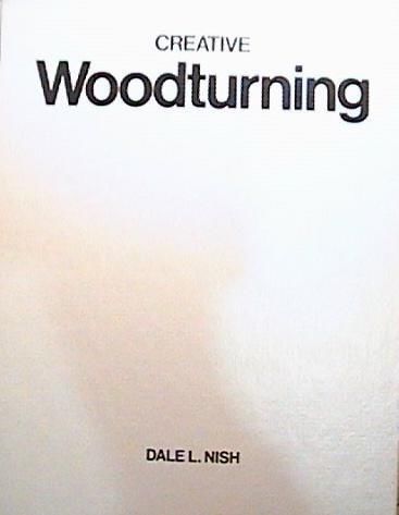 1976 CREATIVE WOODTURNING by DALE L. NISH HARDCOVER VERY GOOD CONDITION