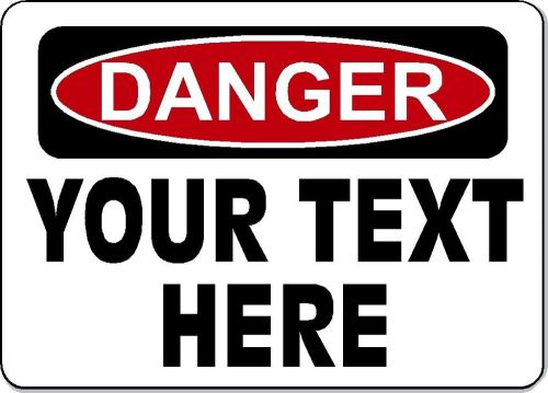 Danger Sign - YOUR TEXT HERE - 10&#034; x 14&#034; Aluminum OSHA Custom Safety Sign