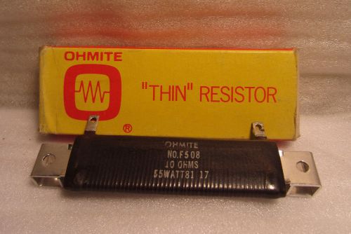 Ohmite No. F508 55W 10 Ohm 55WATT 81 17 Thin Resistor NIB