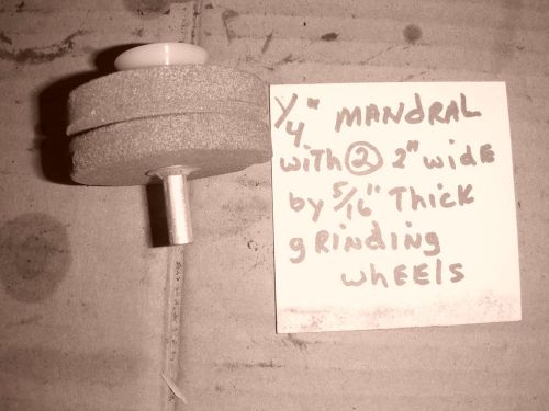 1/4&#034; Mandrel w/ (2) 2&#034;  Dia. X 5/16&#034; Grinding wheels