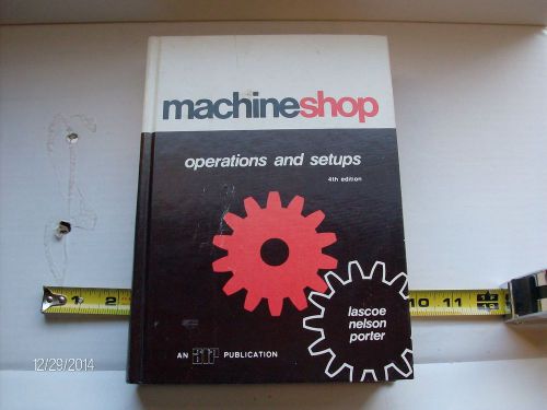 Machine Shop Operations and Setups by Orville D. Lascoe, Clyde A. Nelson and...
