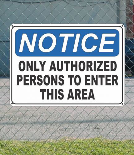 Notice only authorized persons to enter this area - osha safety sign 10&#034; x 14&#034; for sale