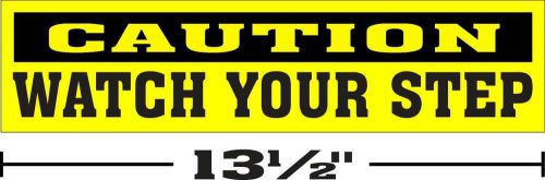 (3 1/4 &#034;x13 1/2 &#034;) ONE GLOSSY STICKER CAUTION WATCH YOUR STEP, FOR INDOOR OR OUTDOOR USE