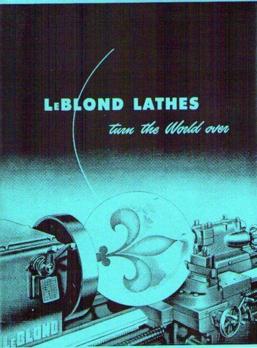 1950s LeBlond Lathes Turn the World Over – Catalog includes Regal Lathes-reprint