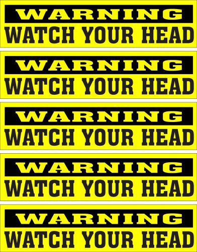 LOT OF 5 GLOSSY STICKERS, WARNING WATCH YOUR HEAD, FOR INDOOR OR OUTDOOR USE