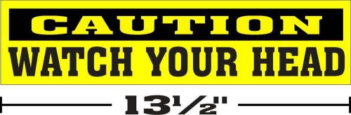 (3 1/4 &#034;x13 1/2 &#034;) ONE GLOSSY STICKER CAUTION WATCH YOUR HEAD, FOR INDOOR OR OUTDOOR USE