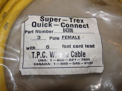 TPC WIRE &amp; CABLE *SUPER-TREX QUICK-CONNECT CORDSET* #84306 3 POLE FEMALE 6 FOOT