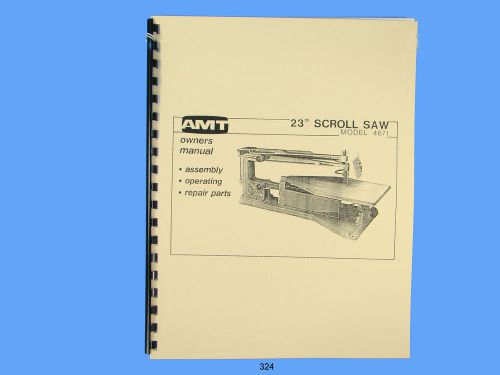 AMT Scroll Saw  Model 4671 Assembly, Operator &amp; Repair Manual #324