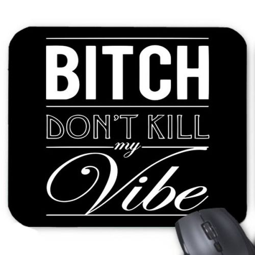 Bitch Dont Kill my Vibe Logo Mousepad Mouse Mat Cute Gift