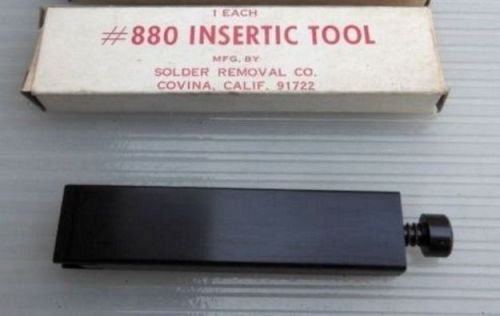 INSERTIC Tool by Solder Removal Company (HIGH QUALITY) #880 880 * NEW in the BOX