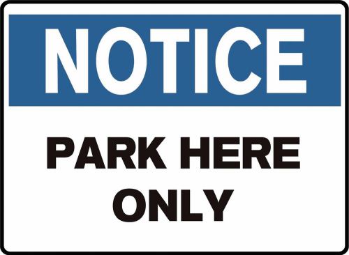 NOTICE SIGN PARK HERE ONLY 14&#034;X10&#034; PLASTIC SIGN SAFETY SIGN