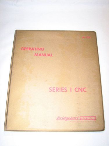 Bridgeport Operating Manual For The Series I CNC, For Controls S/N: 5501 And Up