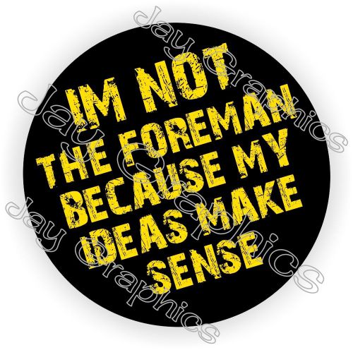 I&#039;m Not The Foreman Hard Hat Sticker ~ Decal Funny Label ~ Motorcycle Helmet