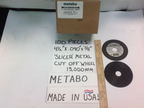 100- METABO 4 1/2&#034;x.040x7/8&#034; USA METAL SLICER WHEEL 15,000RPM STEEL/STAINLESS