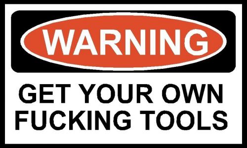 GET YOUR OWN FU*KING decal sticker toolboxes laptops cars funny Warning  f-Word