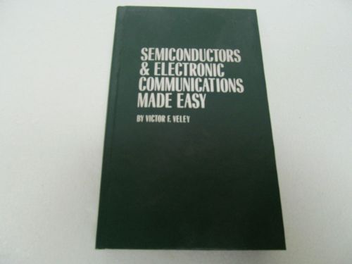 SEIMICONDUCTORS &amp; ELECTRONIC COMMUNICATIONS MADE EASY, VELEY, 1982, 316 PAGES