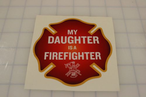 FIREFIGHTER DECAL - FIRE STICKER - My Daughter is a Firefighter 4&#034;