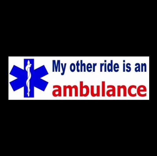 New &#034;MY OTHER RIDE IS AN AMBULANCE&#034; paramedic BUMPER STICKER, emt decal, rescue